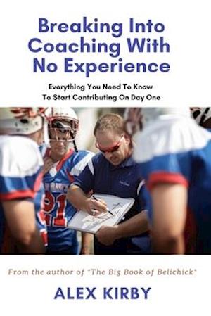 Breaking Into Coaching With No Experience: Everything You Need To Know To Start Contributing On Day One