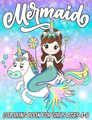 Mermaid Coloring Book for Girls Ages 4-8 : Fun, Cute and Unique Coloring Pages for Girls and Kids with Beautiful Mermaid Designs | Gifts for Mermaids