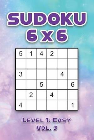 Sudoku 6 x 6 Level 1: Easy Vol. 3: Play Sudoku 6x6 Grid With Solutions Easy Level Volumes 1-40 Sudoku Cross Sums Variation Travel Paper Logic Games S