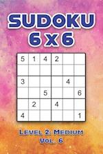 Sudoku 6 x 6 Level 2: Medium Vol. 6: Play Sudoku 6x6 Grid With Solutions Medium Level Volumes 1-40 Sudoku Cross Sums Variation Travel Paper Logic Gam