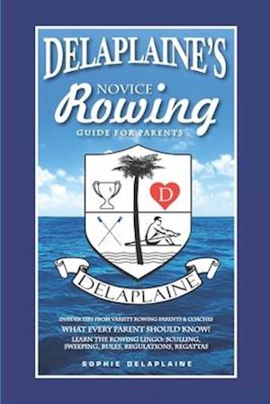 DELAPLAINE'S Novice Rowing Guide for Parents