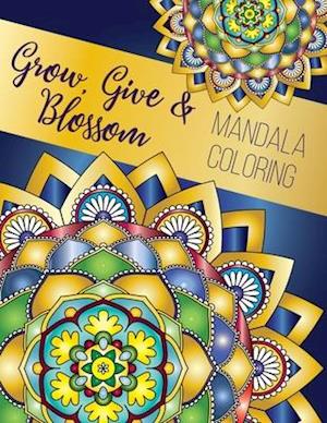 Grow, Give and Blossom - Mandala Coloring Book