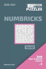 The Mini Book Of Logic Puzzles 2020-2021. Numbricks 12x12 - 240 Easy To Master Puzzles. #1