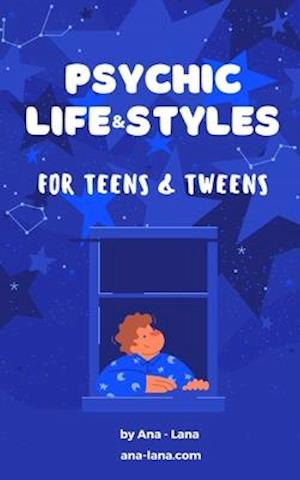 Psychic Life & Styles for Teens and Tweens