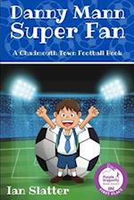 Danny Mann Super Fan: A football story for 9 -13 yr olds 