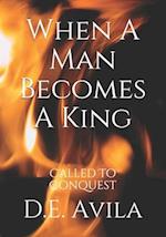 When A Man Becomes A King