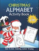 Christmas Alphabet Activity Book for Kids - Dot to Dot, coloring, letter Tracing