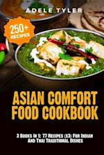 Asian Comfort Food Cookbook: 3 Books In 1: 77 Recipes (x3) For Indian And Thai Traditional Dishes 