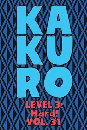 Kakuro Level 3: Hard! Vol. 31: Play Kakuro 16x16 Grid Hard Level Number Based Crossword Puzzle Popular Travel Vacation Games Japanese Mathematical Log