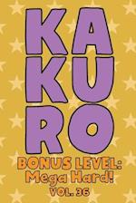 Kakuro Bonus Level: Mega Hard! Vol. 36: Play Kakuro Grid Very Hard Level Number Based Crossword Puzzle Popular Travel Vacation Games Japanese Mathemat