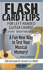 Flash Card Flips for Left-Handed Guitar Chords - Level: Intermediate: Test Your Memory of Advancing Guitar Chords 