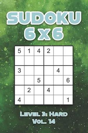 Sudoku 6 x 6 Level 3: Hard Vol. 14: Play Sudoku 6x6 Grid With Solutions Hard Level Volumes 1-40 Sudoku Cross Sums Variation Travel Paper Logic Games