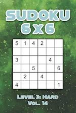 Sudoku 6 x 6 Level 3: Hard Vol. 14: Play Sudoku 6x6 Grid With Solutions Hard Level Volumes 1-40 Sudoku Cross Sums Variation Travel Paper Logic Games 