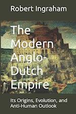 The Modern Anglo-Dutch Empire: Its Origins, Evolution, and Anti-Human Outlook 