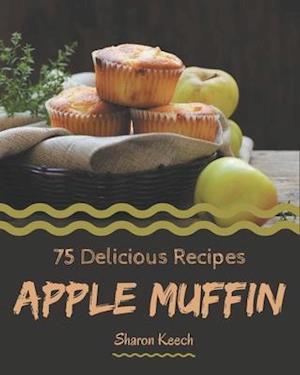 75 Delicious Apple Muffin Recipes