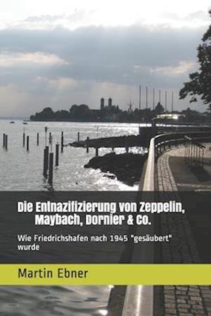 Die Entnazifizierung von Zeppelin, Maybach, Dornier & Co.