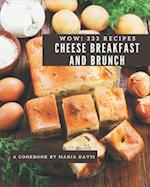 Wow! 333 Cheese Breakfast and Brunch Recipes