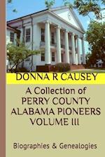 A Collection of PERRY COUNTY ALABAMA PIONEERS VOLUME III Biographies & Genealogies