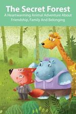 The Secret Forest A Heartwarming Animal Adventure About Friendship, Family And Belonging