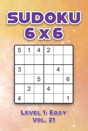 Sudoku 6 x 6 Level 1: Easy Vol. 21: Play Sudoku 6x6 Grid With Solutions Easy Level Volumes 1-40 Sudoku Cross Sums Variation Travel Paper Logic Games