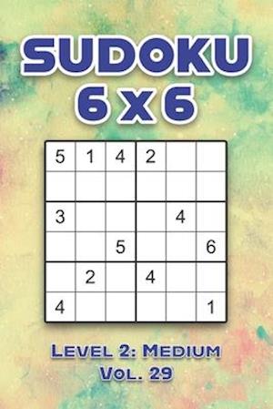 Sudoku 6 x 6 Level 2: Medium Vol. 29: Play Sudoku 6x6 Grid With Solutions Medium Level Volumes 1-40 Sudoku Cross Sums Variation Travel Paper Logic Ga