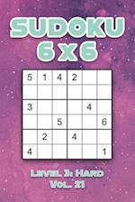 Sudoku 6 x 6 Level 3: Hard Vol. 21: Play Sudoku 6x6 Grid With Solutions Hard Level Volumes 1-40 Sudoku Cross Sums Variation Travel Paper Logic Games S