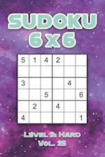 Sudoku 6 x 6 Level 3: Hard Vol. 25: Play Sudoku 6x6 Grid With Solutions Hard Level Volumes 1-40 Sudoku Cross Sums Variation Travel Paper Logic Games S