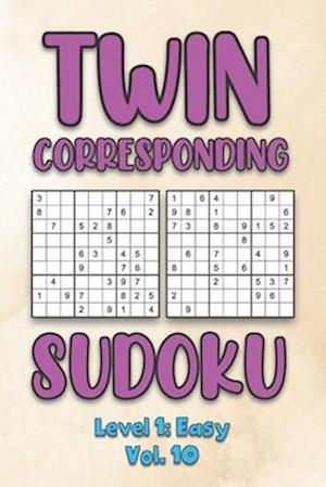 Twin Corresponding Sudoku Level 1: Easy Vol. 10: Play Twin Sudoku With Solutions Grid Easy Level Volumes 1-40 Sudoku Variation Travel Friendly Paper L