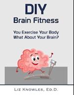 DIY Brain Fitness: You Exercise Your Body, What About Your Brain? 