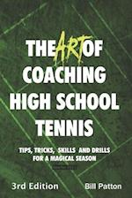 The Art of Coaching High School Tennis 3rd Edition: 88 Tips, Tricks, Skills and Drills for a Magical Season 