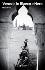 Venezia in Bianco e Nero: Venice in Black & White 