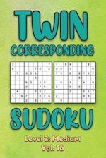 Twin Corresponding Sudoku Level 2: Medium Vol. 16: Play Twin Sudoku With Solutions Grid Medium Level Volumes 1-40 Sudoku Variation Travel Friendly Pap