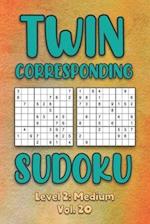 Twin Corresponding Sudoku Level 2: Medium Vol. 20: Play Twin Sudoku With Solutions Grid Medium Level Volumes 1-40 Sudoku Variation Travel Friendly Pap