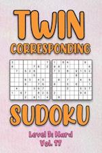 Twin Corresponding Sudoku Level 3: Hard Vol. 17: Play Twin Sudoku With Solutions Grid Hard Level Volumes 1-40 Sudoku Variation Travel Friendly Paper L