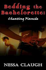 Bedding the Bachelorette: Cheating Fiancée 