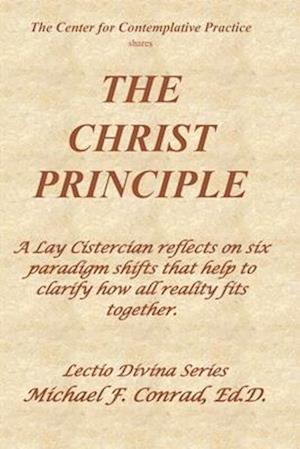 The Christ Principle: A Lay Cistercian reflects on six paradigm shifts that help to clarify how all reality fits together.
