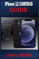 iPhone 12 CAMERAS GUIDE: A Complete Step By Step Tutorial Guide On How To Use The iPhone 12, Pro And Pro Max Camera For Professional Cinematic Videogr
