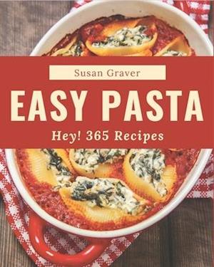 Hey! 365 Easy Pasta Recipes