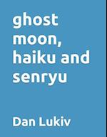 ghost moon, haiku and senryu