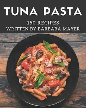 150 Tuna Pasta Recipes