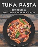 150 Tuna Pasta Recipes