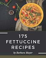 175 Fettuccine Recipes