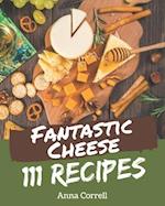 111 Fantastic Cheese Recipes