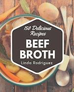 150 Delicious Beef Broth Recipes