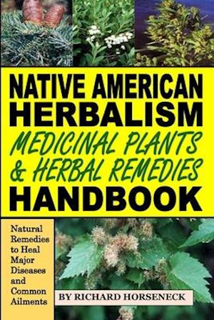 Native American Herbalism, Medicinal Plants and Herbal Remedies Handbook