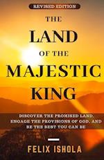 The Land of the Majestic King (Revised Edition): Discover the Promised Land, Engage the Provisions of God, Be the Best you can Be 