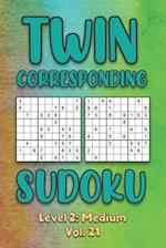 Twin Corresponding Sudoku Level 2: Medium Vol. 21: Play Twin Sudoku With Solutions Grid Medium Level Volumes 1-40 Sudoku Variation Travel Friendly Pap
