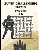 Super Challenging Mazes for Kids 8 -12