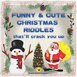 Funny & Cute Christmas Riddles that'll crack you up : Christmas Riddles and Jokes for smart kids and the whole family / Jokes and Riddles that Kids Te