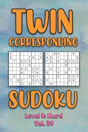 Twin Corresponding Sudoku Level 3: Hard Vol. 29: Play Twin Sudoku With Solutions Grid Hard Level Volumes 1-40 Sudoku Variation Travel Friendly Paper L